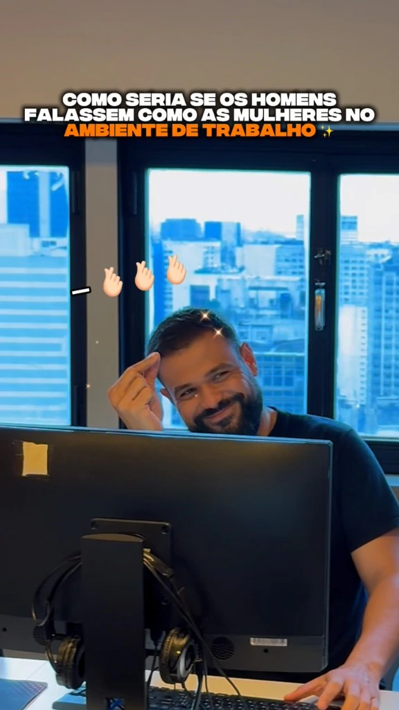 Como seria se os homens falassem como as mulheres no ambiente de trabalho?